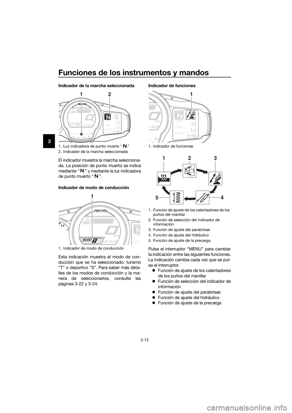 YAMAHA FJR1300AE 2016 Manuale de Empleo (in Spanish) Funciones de los instrumentos y man dos
3-12
3
In dica dor de la marcha selecciona da
El indicador muestra la marcha selecciona-
da. La posición de punto muerto se indica
mediante “ ” y mediante YAMAHA FJR1300AE 2016 Manuale de Empleo (in Spanish) Funciones de los instrumentos y man dos
3-12
3
In dica dor de la marcha selecciona da
El indicador muestra la marcha selecciona-
da. La posición de punto muerto se indica
mediante “ ” y mediante
