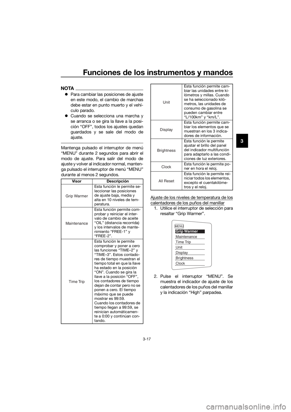 YAMAHA FJR1300AE 2016  Manuale de Empleo (in Spanish) Funciones de los instrumentos y man dos
3-17
3
NOTA
 Para cambiar las posiciones de ajuste
en este modo, el cambio de marchas
debe estar en punto muerto y el vehí-
culo parado.
 Cuando se selec