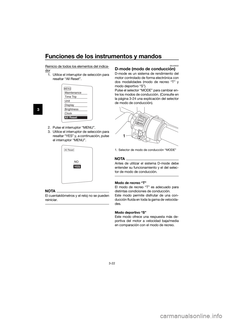 YAMAHA FJR1300AE 2016  Manuale de Empleo (in Spanish) Funciones de los instrumentos y man dos
3-22
3
Reinicio de todos los elementos del indica-
dor
1. Utilice el interruptor de selección para
resaltar “All Reset”.
2. Pulse el interruptor “MENU”