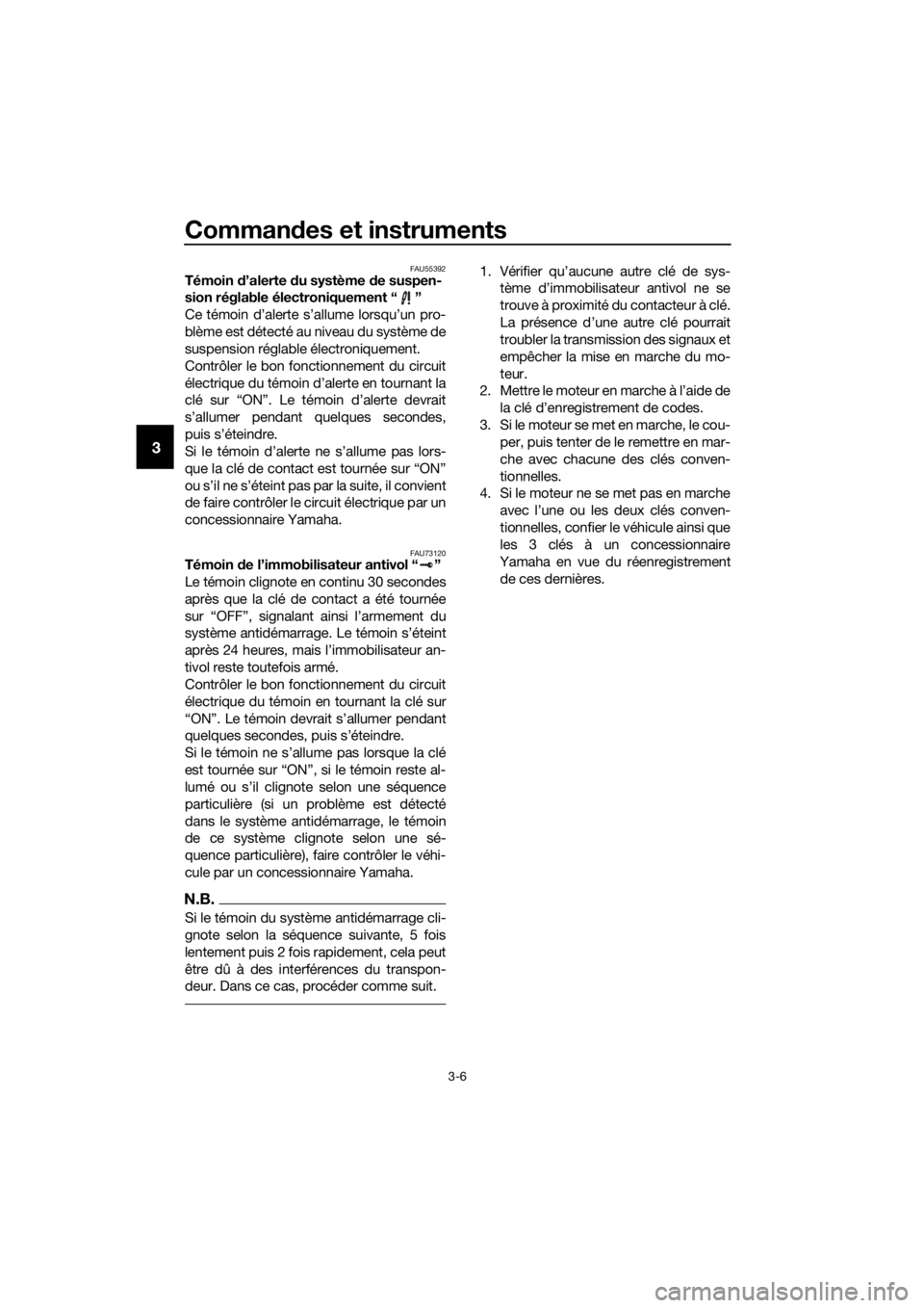 YAMAHA FJR1300AE 2016  Notices Demploi (in French) Commandes et instruments
3-6
3
FAU55392Témoin  d’alerte d u système d e suspen-
sion réglable électroniquement “ ”
Ce témoin d’alerte s’allume lorsqu’un pro-
blème est détecté au n