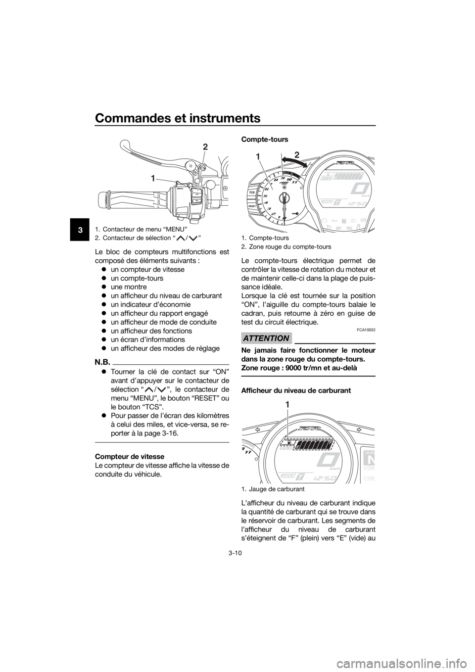 YAMAHA FJR1300AE 2016  Notices Demploi (in French) Commandes et instruments
3-10
3
Le bloc de compteurs multifonctions est
composé des éléments suivants :
 un compteur de vitesse
 un compte-tours
 une montre
 un afficheur du niveau de c