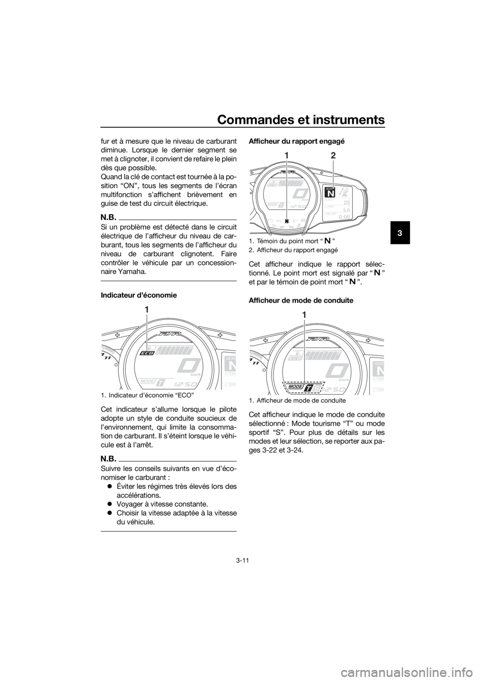 YAMAHA FJR1300AE 2016  Notices Demploi (in French) Commandes et instruments
3-11
3
fur et à mesure que le niveau de carburant
diminue. Lorsque le dernier segment se
met à clignoter, il convient de refaire le plein
dès que possible.
Quand la clé de