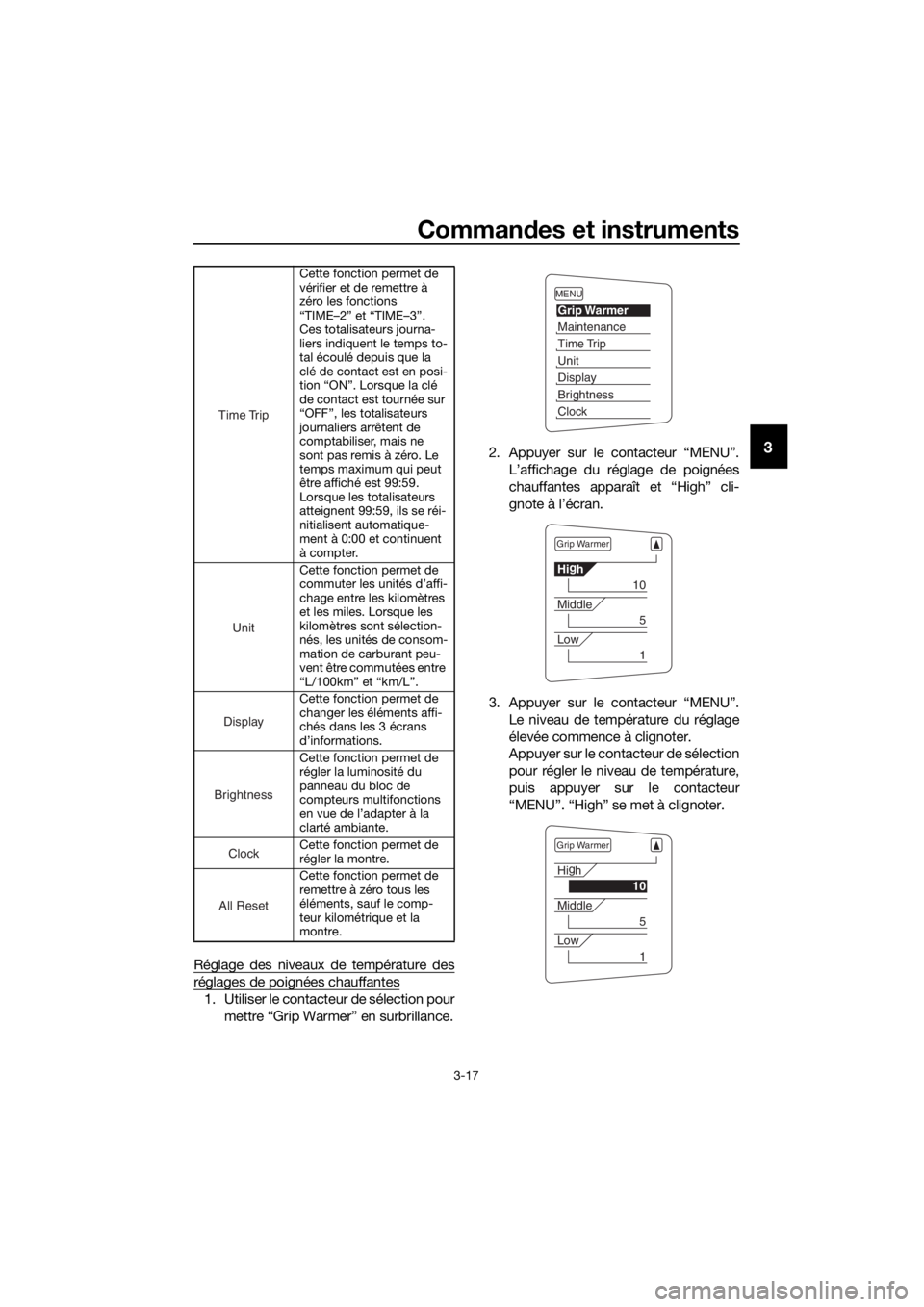 YAMAHA FJR1300AE 2016  Notices Demploi (in French) Commandes et instruments
3-17
3
Réglage des niveaux de température des
réglages de poignées chauffantes
1. Utiliser le contacteur de sélection pour
mettre “Grip Warmer” en surbrillance. 2. Ap