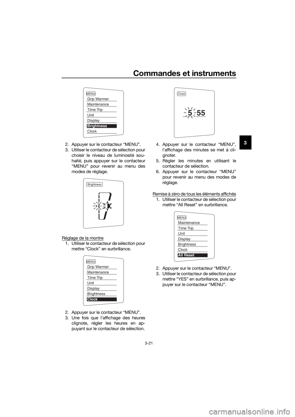 YAMAHA FJR1300AE 2016 Notices Demploi (in French) Commandes et instruments
3-21
32. Appuyer sur le contacteur “MENU”.
3. Utiliser le contacteur de sélection pour
choisir le niveau de luminosité sou-
haité, puis appuyer sur le contacteur
“MEN YAMAHA FJR1300AE 2016 Notices Demploi (in French) Commandes et instruments
3-21
32. Appuyer sur le contacteur “MENU”.
3. Utiliser le contacteur de sélection pour
choisir le niveau de luminosité sou-
haité, puis appuyer sur le contacteur
“MEN