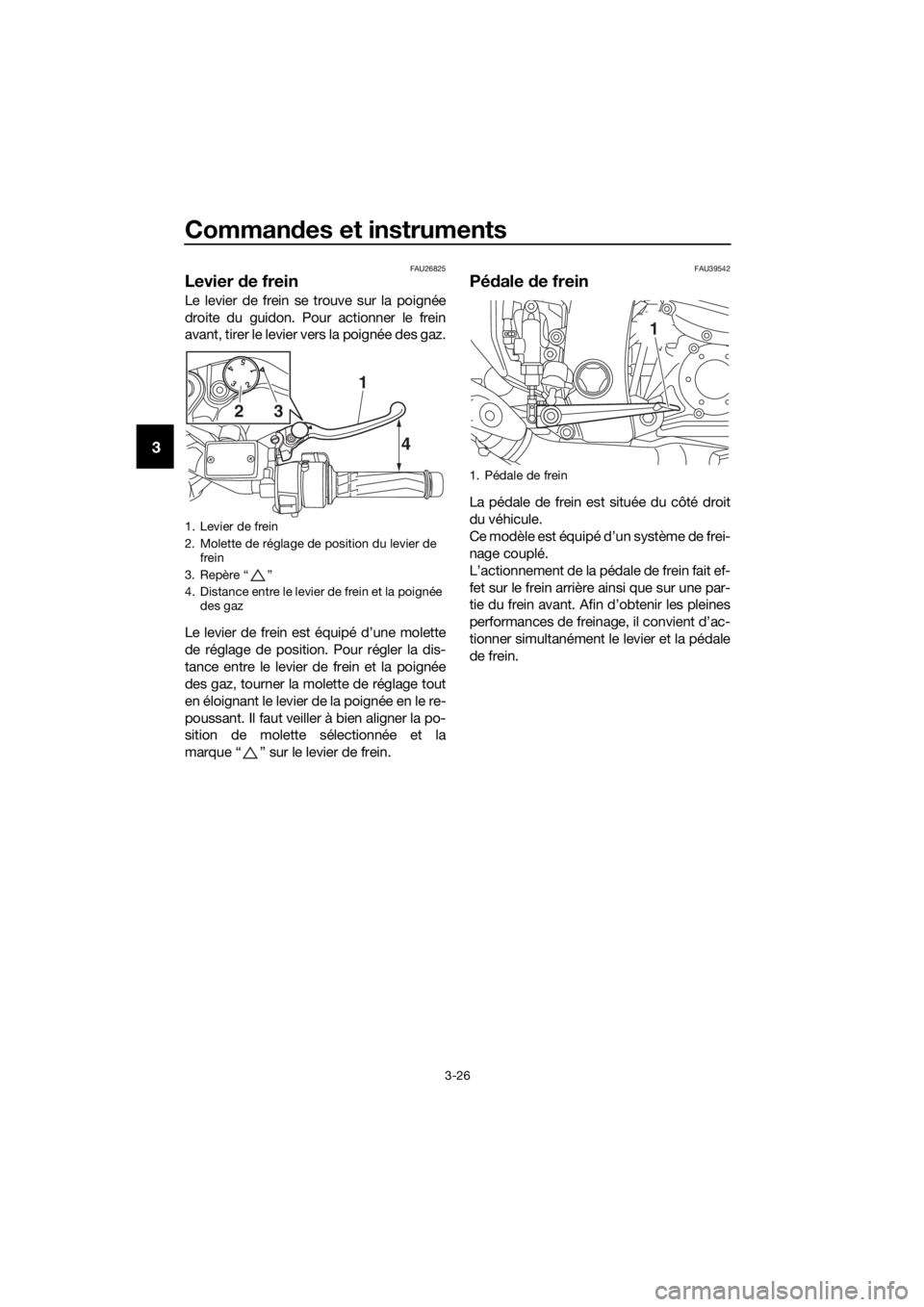 YAMAHA FJR1300AE 2016  Notices Demploi (in French) Commandes et instruments
3-26
3
FAU26825
Levier  de frein
Le levier de frein se trouve sur la poignée
droite du guidon. Pour actionner le frein
avant, tirer le levier vers la poignée des gaz.
Le lev