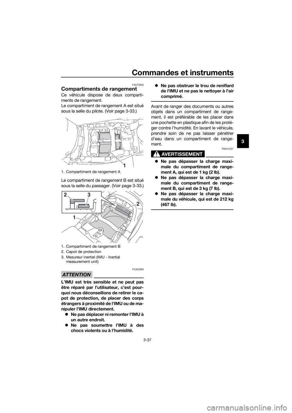 YAMAHA FJR1300AE 2016 Notices Demploi (in French) Commandes et instruments
3-37
3
FAU73350
Compartiments de rangement
Ce véhicule dispose de deux comparti-
ments de rangement.
Le compartiment de rangement A est situé
sous la selle du pilote. (Voir YAMAHA FJR1300AE 2016 Notices Demploi (in French) Commandes et instruments
3-37
3
FAU73350
Compartiments de rangement
Ce véhicule dispose de deux comparti-
ments de rangement.
Le compartiment de rangement A est situé
sous la selle du pilote. (Voir