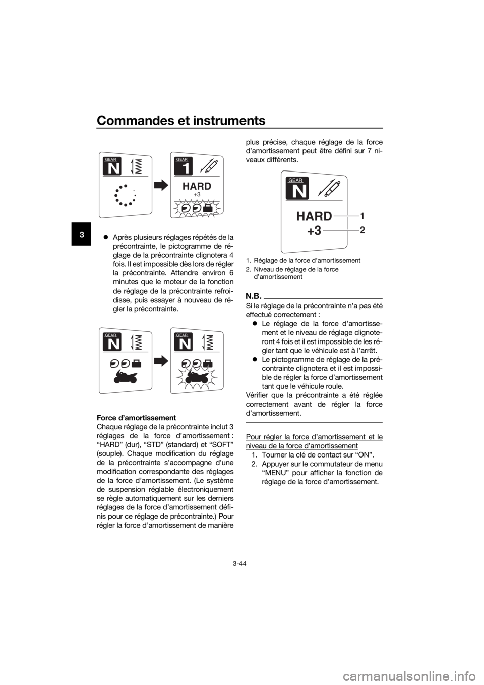YAMAHA FJR1300AE 2016  Notices Demploi (in French) Commandes et instruments
3-44
3 Après plusieurs réglages répétés de la
précontrainte, le pictogramme de ré-
glage de la précontrainte clignotera 4
fois. Il est impossible dès lors de régl