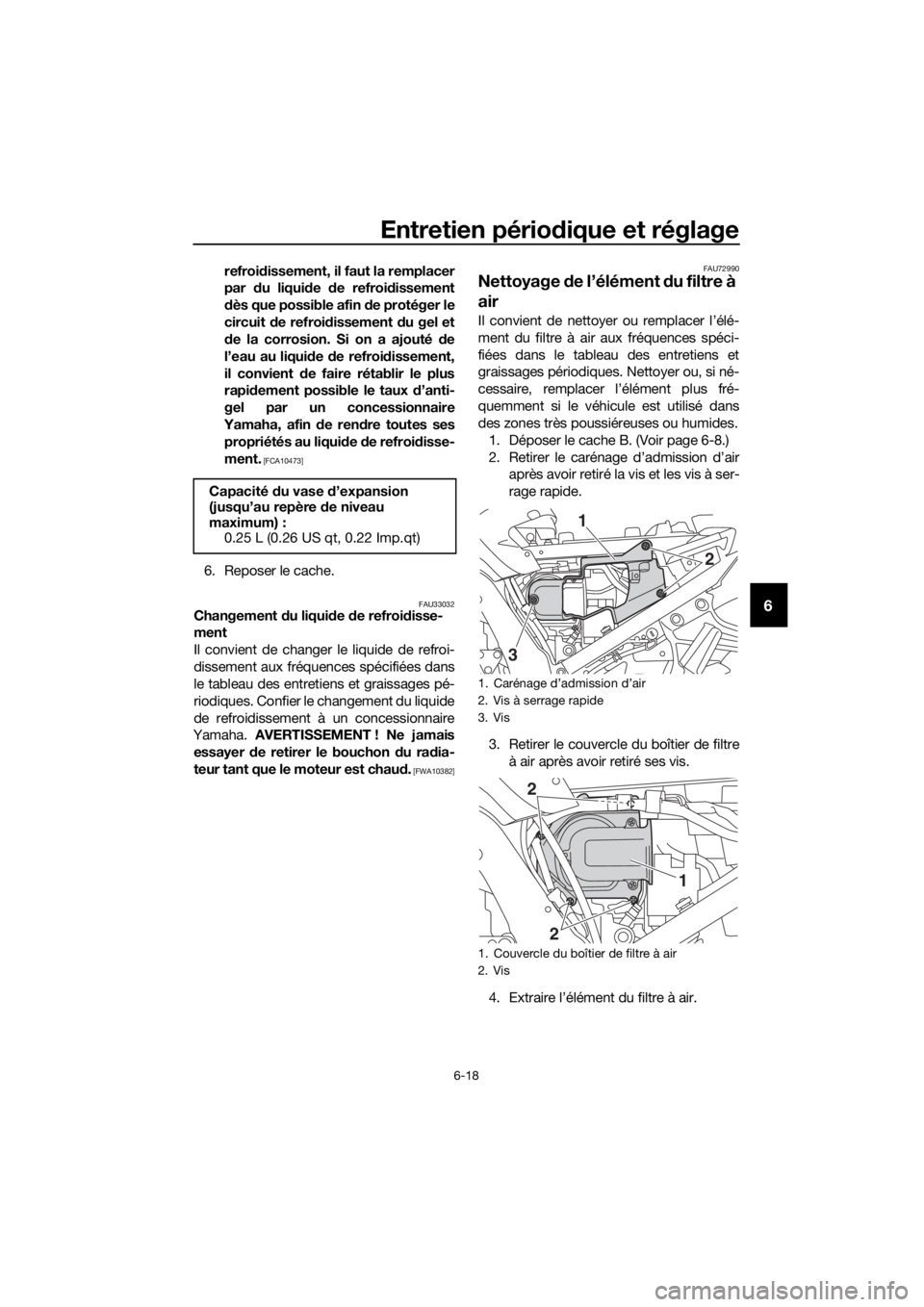YAMAHA FJR1300AE 2016 Notices Demploi (in French) Entretien périodique et réglage
6-18
6
refroidissement, il faut la remplacer
par du liqui de de refroi dissement
d ès que possible afin d e protéger le
circuit de refroi dissement du gel et
d YAMAHA FJR1300AE 2016 Notices Demploi (in French) Entretien périodique et réglage
6-18
6
refroidissement, il faut la remplacer
par du liqui de de refroi dissement
d ès que possible afin d e protéger le
circuit de refroi dissement du gel et
d