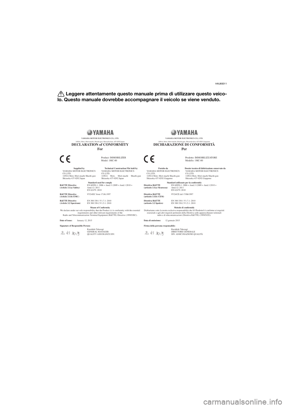 YAMAHA FJR1300AE 2016 Manuale duso (in Italian) HAU69311
Leggere attentamente questo manuale prima di utilizzare questo veico-
lo. Questo manuale d ovrebbe accompagnare il veicolo se viene ven duto.
Date of issue:
Signature of Responsible Person YAMAHA FJR1300AE 2016 Manuale duso (in Italian) HAU69311
Leggere attentamente questo manuale prima di utilizzare questo veico-
lo. Questo manuale d ovrebbe accompagnare il veicolo se viene ven duto.
Date of issue:
Signature of Responsible Person