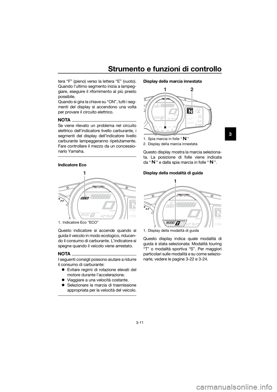 YAMAHA FJR1300AE 2016 Manuale duso (in Italian) Strumento e funzioni di controllo
3-11
3
tera “F” (pieno) verso la lettera “E” (vuoto).
Quando l’ultimo segmento inizia a lampeg-
giare, eseguire il rifornimento al più presto
possibile.
Qu YAMAHA FJR1300AE 2016 Manuale duso (in Italian) Strumento e funzioni di controllo
3-11
3
tera “F” (pieno) verso la lettera “E” (vuoto).
Quando l’ultimo segmento inizia a lampeg-
giare, eseguire il rifornimento al più presto
possibile.
Qu