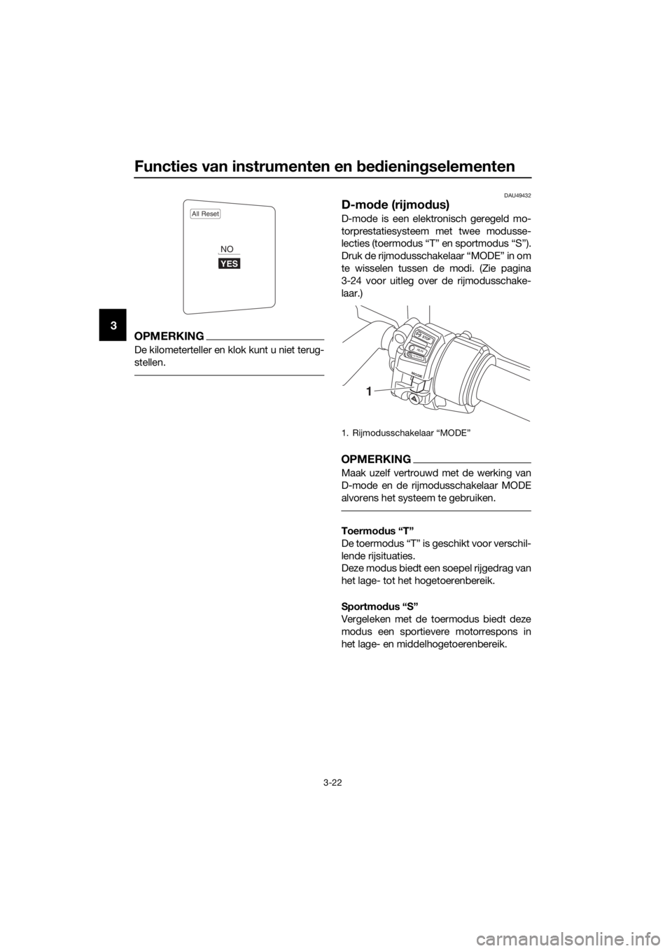 YAMAHA FJR1300AE 2016 Instructieboekje (in Dutch) Functies van instrumenten en bed iening selementen
3-22
3OPMERKING
De kilometerteller en kl ok kunt u niet terug-
stellen.
DAU49432
D-mo de (rijmo dus)
D-mode is een elektronisch geregeld mo-
torprest YAMAHA FJR1300AE 2016 Instructieboekje (in Dutch) Functies van instrumenten en bed iening selementen
3-22
3OPMERKING
De kilometerteller en kl ok kunt u niet terug-
stellen.
DAU49432
D-mo de (rijmo dus)
D-mode is een elektronisch geregeld mo-
torprest