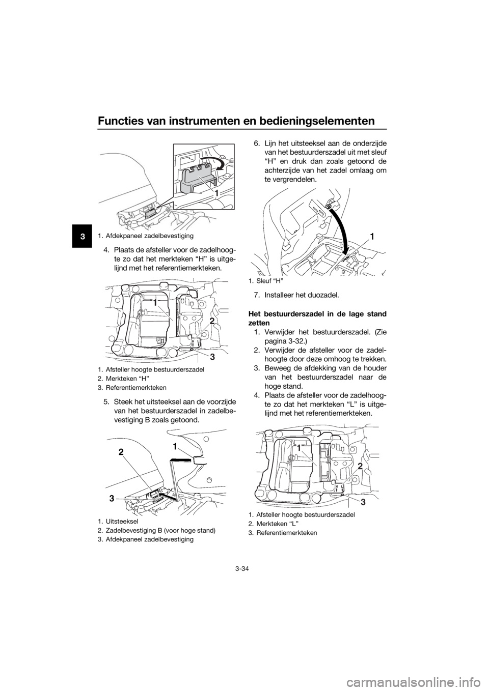 YAMAHA FJR1300AE 2016 Instructieboekje (in Dutch) Functies van instrumenten en bed iening selementen
3-34
3
4. Plaats de afsteller voor de zadelhoog-
te zo dat het merkteken “H” is uitge-
lijnd met het refe rentiemerkteken.
5. Steek het uitsteeks YAMAHA FJR1300AE 2016 Instructieboekje (in Dutch) Functies van instrumenten en bed iening selementen
3-34
3
4. Plaats de afsteller voor de zadelhoog-
te zo dat het merkteken “H” is uitge-
lijnd met het refe rentiemerkteken.
5. Steek het uitsteeks