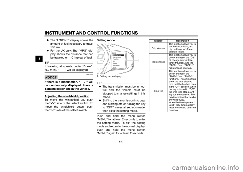 YAMAHA FJR1300AE 2015 Owners Guide INSTRUMENT AND CONTROL FUNCTIONS
3-17
3
The “L/100km” display shows the
amount of fuel necessary to travel
100 km.
For the UK only: The “MPG” dis-
play shows the distance that can
be tr YAMAHA FJR1300AE 2015 Owners Guide INSTRUMENT AND CONTROL FUNCTIONS
3-17
3
The “L/100km” display shows the
amount of fuel necessary to travel
100 km.
For the UK only: The “MPG” dis-
play shows the distance that can
be tr