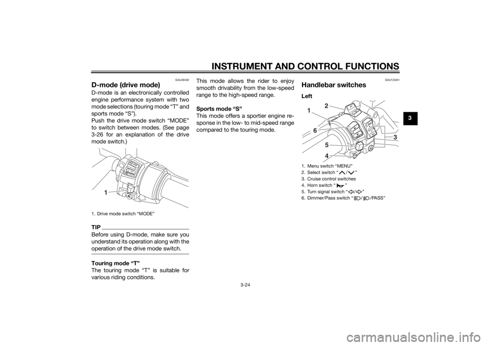 YAMAHA FJR1300AE 2015  Owners Manual INSTRUMENT AND CONTROL FUNCTIONS
3-24
3
EAU49432
D-mode ( drive mo de)D-mode is an electronically controlled
engine performance system with two
mode selections (touring mode “T” and
sports mode �