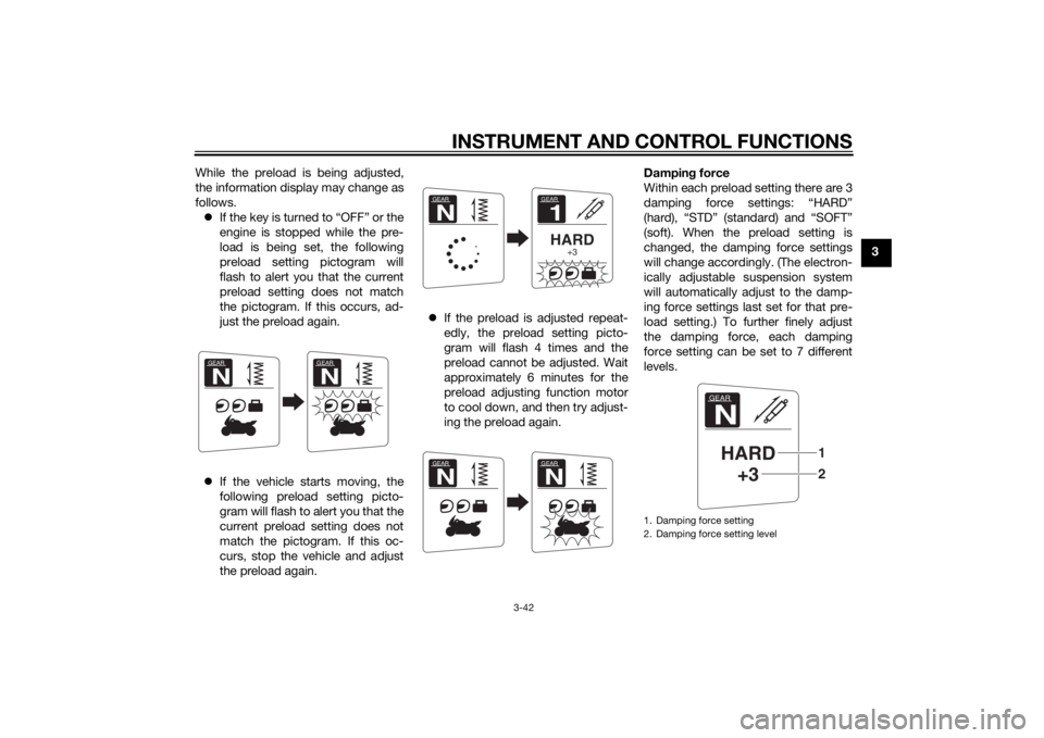 YAMAHA FJR1300AE 2015 Workshop Manual INSTRUMENT AND CONTROL FUNCTIONS
3-42
3
While the preload is being adjusted,
the information display may change as
follows.
If the key is turned to “OFF” or the
engine is stopped while the pre YAMAHA FJR1300AE 2015 Workshop Manual INSTRUMENT AND CONTROL FUNCTIONS
3-42
3
While the preload is being adjusted,
the information display may change as
follows.
If the key is turned to “OFF” or the
engine is stopped while the pre