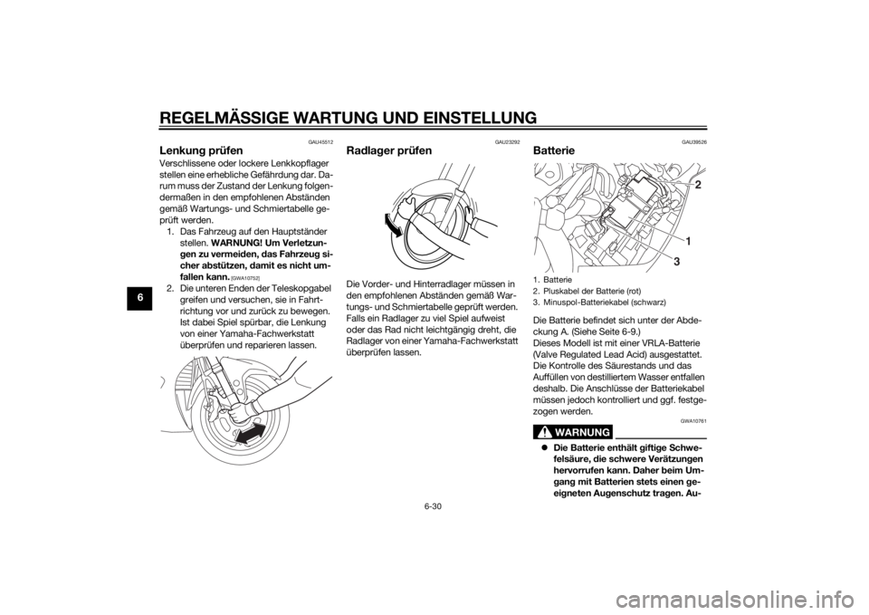 YAMAHA FJR1300AE 2015 Betriebsanleitungen (in German) REGELMÄSSIGE WARTUNG UND EIN STELLUNG
6-30
6
GAU45512
Lenkun g prüfenVerschlissene oder lockere Lenkkopflager
stellen eine erhebliche Gefährdung dar. Da-
rum muss der Zustand der Lenkung folgen-
d YAMAHA FJR1300AE 2015 Betriebsanleitungen (in German) REGELMÄSSIGE WARTUNG UND EIN STELLUNG
6-30
6
GAU45512
Lenkun g prüfenVerschlissene oder lockere Lenkkopflager
stellen eine erhebliche Gefährdung dar. Da-
rum muss der Zustand der Lenkung folgen-
d