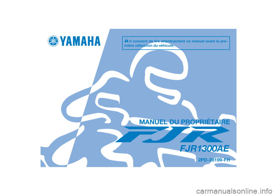 YAMAHA FJR1300AE 2015  Notices Demploi (in French) DIC183
FJR1300AE
MANUEL DU PROPRIÉTAIRE
Il convient de lire attentivement ce manuel avant la pre-
mière utilisation du véhicule.
2PD-28199-FH
[French  (F)] 