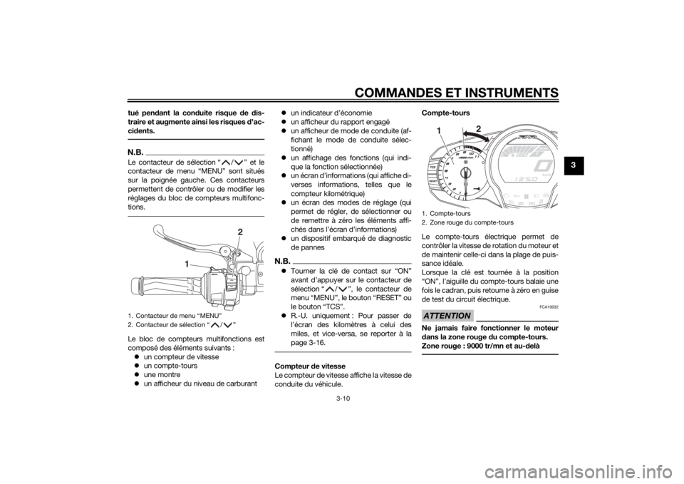YAMAHA FJR1300AE 2015 Notices Demploi (in French) COMMANDES ET INSTRUMENTS
3-10
3
tué pendant la con duite risque de dis-
traire et augmente ainsi les risques d’ac-
ci dents.N.B.Le contacteur de sélection “ / ” et le
contacteur de menu “ YAMAHA FJR1300AE 2015 Notices Demploi (in French) COMMANDES ET INSTRUMENTS
3-10
3
tué pendant la con duite risque de dis-
traire et augmente ainsi les risques d’ac-
ci dents.N.B.Le contacteur de sélection “ / ” et le
contacteur de menu “