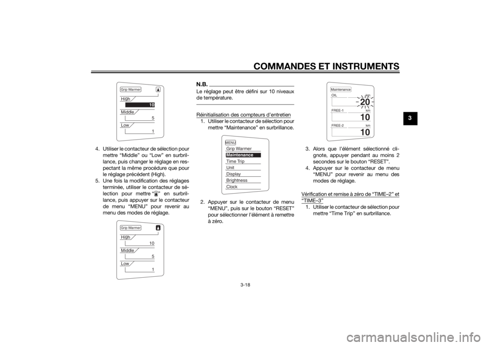 YAMAHA FJR1300AE 2015  Notices Demploi (in French) COMMANDES ET INSTRUMENTS
3-18
3
4. Utiliser le contacteur de sélection pourmettre “Middle” ou “Low” en surbril-
lance, puis changer le réglage en res-
pectant la même procédure que pour
le