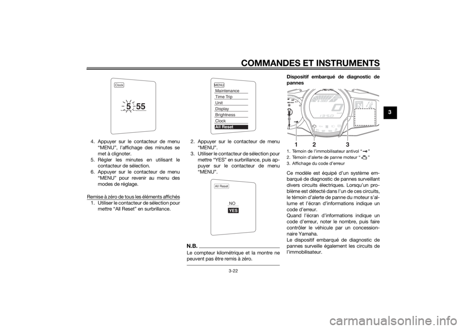 YAMAHA FJR1300AE 2015  Notices Demploi (in French) COMMANDES ET INSTRUMENTS
3-22
3
4. Appuyer sur le contacteur de menu“MENU”, l’affichage des minutes se
met à clignoter.
5. Régler les minutes en utilisant le contacteur de sélection.
6. Appuy