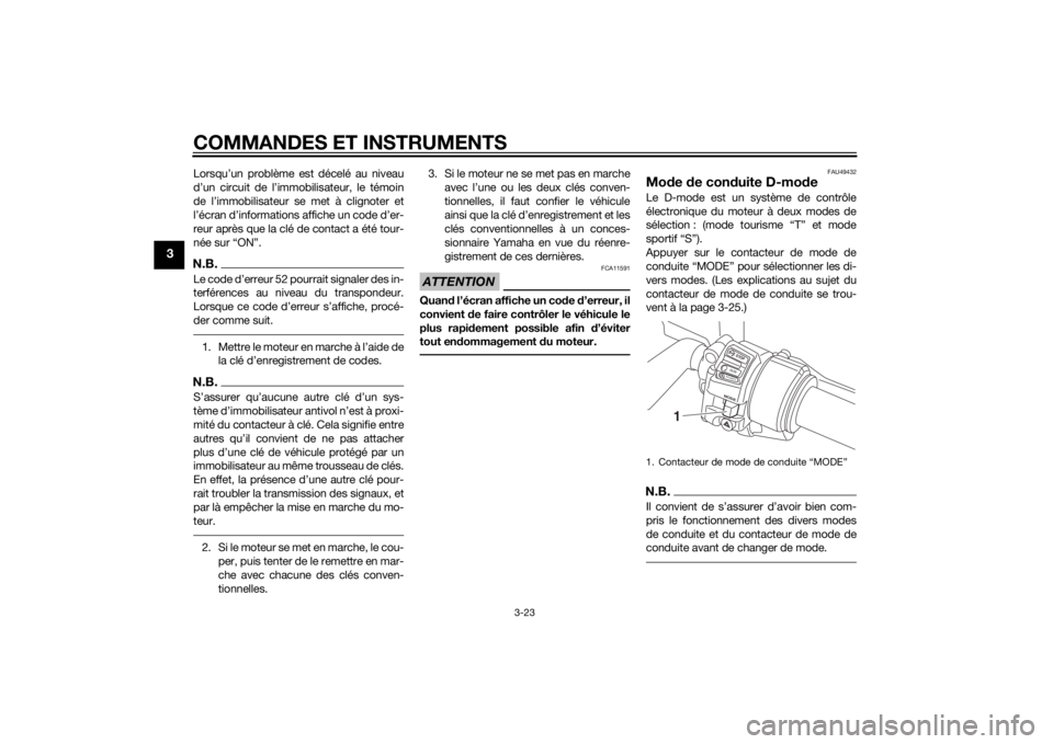 YAMAHA FJR1300AE 2015 Notices Demploi (in French) COMMANDES ET INSTRUMENTS
3-23
3
Lorsqu’un problème est décelé au niveau
d’un circuit de l’immobilisateur, le témoin
de l’immobilisateur se met à clignoter et
l’écran d’informations a YAMAHA FJR1300AE 2015 Notices Demploi (in French) COMMANDES ET INSTRUMENTS
3-23
3
Lorsqu’un problème est décelé au niveau
d’un circuit de l’immobilisateur, le témoin
de l’immobilisateur se met à clignoter et
l’écran d’informations a