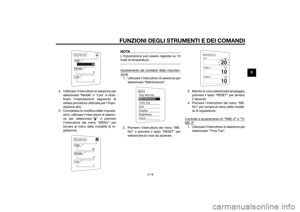 YAMAHA FJR1300AE 2015  Manuale duso (in Italian) FUNZIONI DEGLI STRUMENTI E DEI COMANDI
3-18
3
4. Utilizzare l’interruttore di selezione perselezionare “Middle” o “Low” e modi-
ficare l’impostazione seguendo la
stessa procedura utilizzat