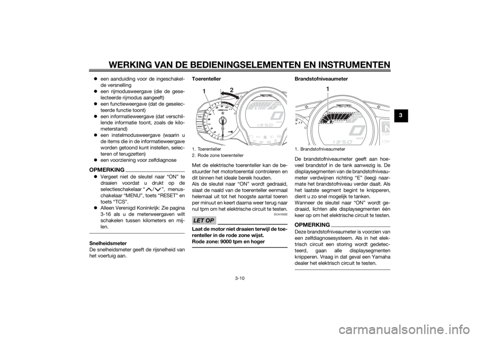 YAMAHA FJR1300AE 2015 Instructieboekje (in Dutch) WERKING VAN DE BEDIENINGSELEMENTEN EN INSTRUMENTEN
3-10
3
een aanduiding voor de ingeschakel-
de versnelling
een rijmodusweergave (die de gese-
lecteerde rijmodus aangeeft)
een functieweergav YAMAHA FJR1300AE 2015 Instructieboekje (in Dutch) WERKING VAN DE BEDIENINGSELEMENTEN EN INSTRUMENTEN
3-10
3
een aanduiding voor de ingeschakel-
de versnelling
een rijmodusweergave (die de gese-
lecteerde rijmodus aangeeft)
een functieweergav
