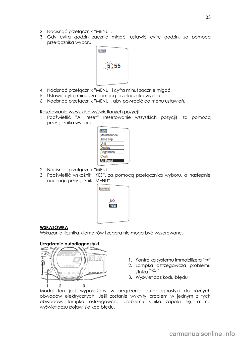 YAMAHA FJR1300AE 2015 Instrukcja obsługi (in Polish)
33
2. Nacisnąć przełącznik ”MENU”.
3. Gdy cyfra godzin zacznie migać, ustawić cyfrę godzin, za pomocą
przełącznika wyboru.
4. Nacis YAMAHA FJR1300AE 2015 Instrukcja obsługi (in Polish)
33
2. Nacisnąć przełącznik ”MENU”.
3. Gdy cyfra godzin zacznie migać, ustawić cyfrę godzin, za pomocą
przełącznika wyboru.
4. Nacis