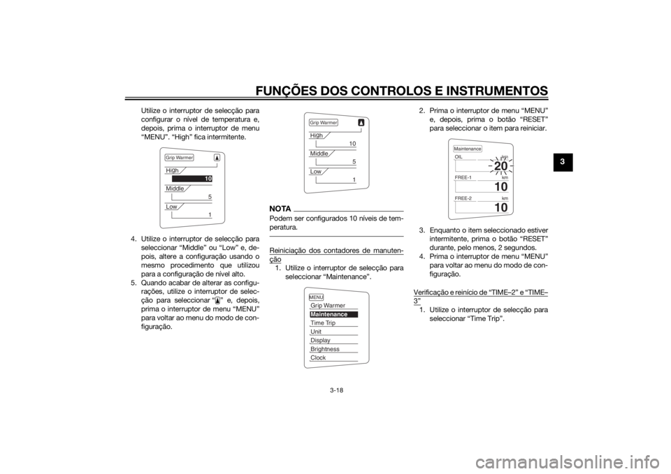 YAMAHA FJR1300AE 2015  Manual de utilização (in Portuguese) FUNÇÕES DOS CONTROLOS E INSTRUMENTOS
3-18
3
Utilize o interruptor de selecção para
configurar o nível de temperatura e,
depois, prima o interruptor de menu
“MENU”. “High” fica intermitent