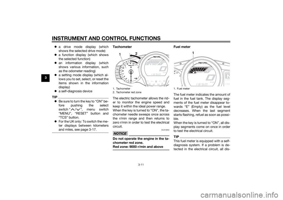 YAMAHA FJR1300AE 2014  Owners Manual INSTRUMENT AND CONTROL FUNCTIONS
3-11
3
a drive mode display (which
shows the selected drive mode)
 a function display (which shows
the selected function)
 an information display (which
shows