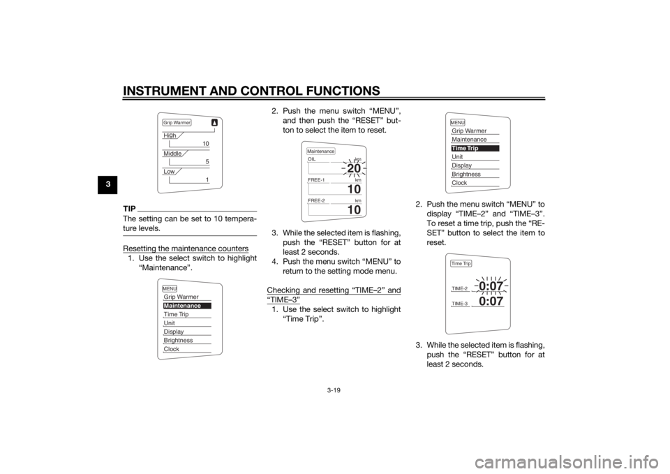 YAMAHA FJR1300AE 2014 Owners Guide INSTRUMENT AND CONTROL FUNCTIONS
3-19
3
TIPThe setting can be set to 10 tempera-
ture levels.Resetting the maintenance counters1. Use the select switch to highlight“Maintenance”. 2. Push the menu YAMAHA FJR1300AE 2014 Owners Guide INSTRUMENT AND CONTROL FUNCTIONS
3-19
3
TIPThe setting can be set to 10 tempera-
ture levels.Resetting the maintenance counters1. Use the select switch to highlight“Maintenance”. 2. Push the menu