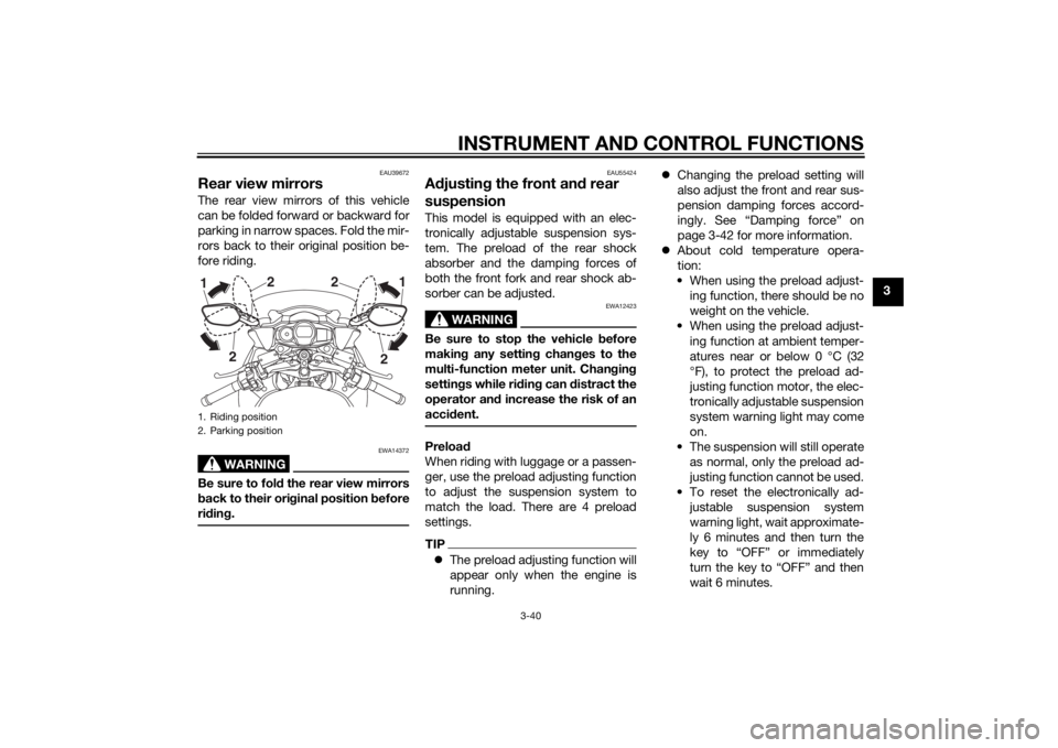 YAMAHA FJR1300AE 2014 Workshop Manual INSTRUMENT AND CONTROL FUNCTIONS
3-40
3
EAU39672
Rear view mirrorsThe rear view mirrors of this vehicle
can be folded forward or backward for
parking in narrow spaces. Fold the mir-
rors back to their YAMAHA FJR1300AE 2014 Workshop Manual INSTRUMENT AND CONTROL FUNCTIONS
3-40
3
EAU39672
Rear view mirrorsThe rear view mirrors of this vehicle
can be folded forward or backward for
parking in narrow spaces. Fold the mir-
rors back to their