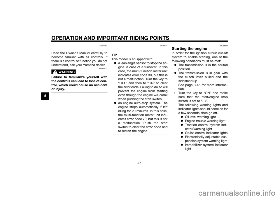 YAMAHA FJR1300AE 2014 Repair Manual OPERATION AND IMPORTANT RIDING POINTS
5-1
5
EAU15952
Read the Owner’s Manual carefully to
become familiar with all controls. If
there is a control or function you do not
understand, ask your Yamaha YAMAHA FJR1300AE 2014 Repair Manual OPERATION AND IMPORTANT RIDING POINTS
5-1
5
EAU15952
Read the Owner’s Manual carefully to
become familiar with all controls. If
there is a control or function you do not
understand, ask your Yamaha