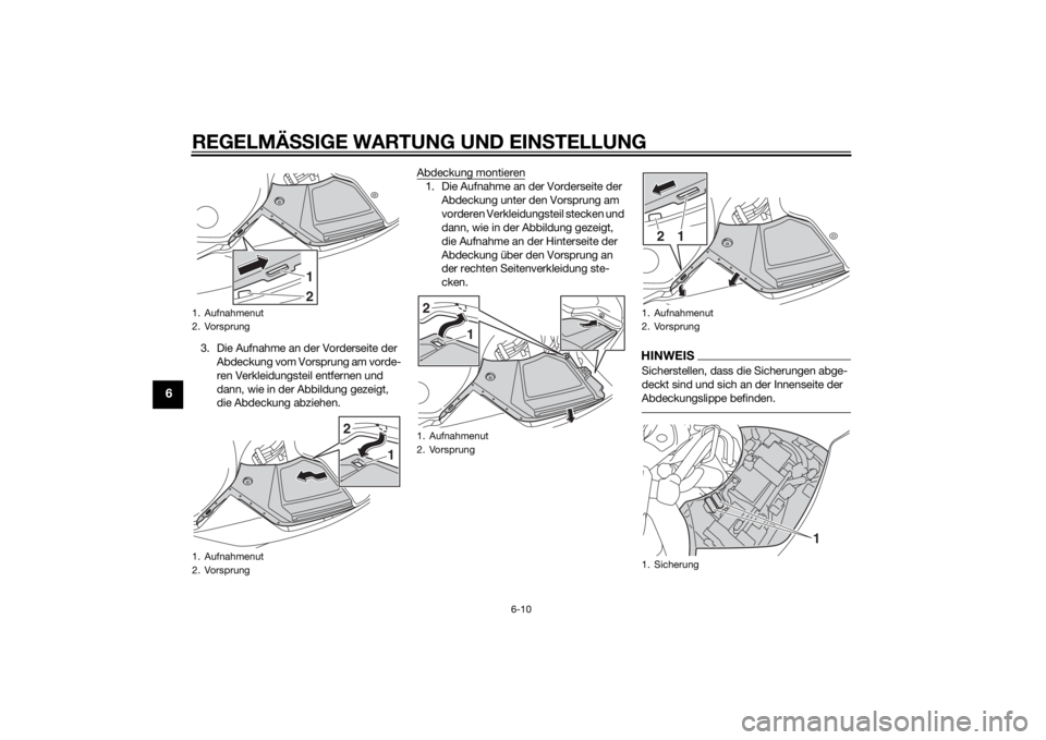 YAMAHA FJR1300AE 2014 Betriebsanleitungen (in German) REGELMÄSSIGE WARTUNG UND EIN STELLUNG
6-10
6
3. Die Aufnahme an der Vorderseite der
Abdeckung vom Vorsprung am vorde-
ren Verkleidungsteil entfernen und
dann, wie in der Abbildung gezeigt,
die Abd YAMAHA FJR1300AE 2014 Betriebsanleitungen (in German) REGELMÄSSIGE WARTUNG UND EIN STELLUNG
6-10
6
3. Die Aufnahme an der Vorderseite der
Abdeckung vom Vorsprung am vorde-
ren Verkleidungsteil entfernen und
dann, wie in der Abbildung gezeigt,
die Abd