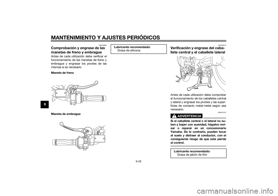 YAMAHA FJR1300AE 2014 Manuale de Empleo (in Spanish) MANTENIMIENTO Y AJUSTES PERIÓDICOS
6-29
6
SAU43602
Comprobación y engrase de las
manetas de freno y embragueAntes de cada utilización debe verificar el
funcionamiento de las manetas de freno y
em YAMAHA FJR1300AE 2014 Manuale de Empleo (in Spanish) MANTENIMIENTO Y AJUSTES PERIÓDICOS
6-29
6
SAU43602
Comprobación y engrase de las
manetas de freno y embragueAntes de cada utilización debe verificar el
funcionamiento de las manetas de freno y
em