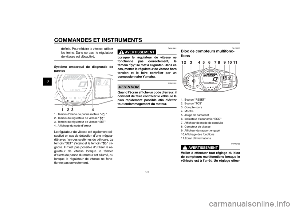 YAMAHA FJR1300AE 2014 Notices Demploi (in French) COMMANDES ET INSTRUMENTS
3-9
3
définie. Pour réduire la vitesse, utiliser
les freins. Dans ce cas, le régulateur
de vitesse est désactivé.
Système embarqué de diagnostic de
pannes
Le régulat YAMAHA FJR1300AE 2014 Notices Demploi (in French) COMMANDES ET INSTRUMENTS
3-9
3
définie. Pour réduire la vitesse, utiliser
les freins. Dans ce cas, le régulateur
de vitesse est désactivé.
Système embarqué de diagnostic de
pannes
Le régulat