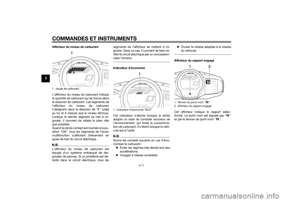 YAMAHA FJR1300AE 2014 Notices Demploi (in French) COMMANDES ET INSTRUMENTS
3-11
3
Afficheur du niveau d e carburant
L’afficheur du niveau de carburant indique
la quantité de carburant qui se trouve dans
le réservoir de carburant. Les segments de
YAMAHA FJR1300AE 2014 Notices Demploi (in French) COMMANDES ET INSTRUMENTS
3-11
3
Afficheur du niveau d e carburant
L’afficheur du niveau de carburant indique
la quantité de carburant qui se trouve dans
le réservoir de carburant. Les segments de