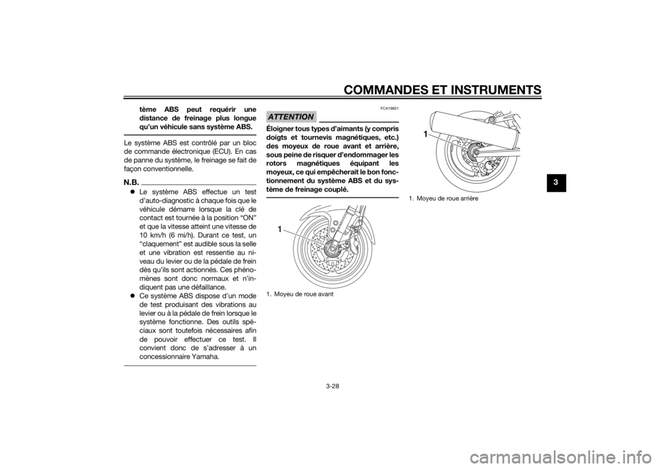 YAMAHA FJR1300AE 2014 Notices Demploi (in French) COMMANDES ET INSTRUMENTS
3-28
3
tème ABS peut requérir une
distance de freinage plus longue
qu’un véhicule sans système ABS.
Le système ABS est contrôlé par un bloc
de commande électronique YAMAHA FJR1300AE 2014 Notices Demploi (in French) COMMANDES ET INSTRUMENTS
3-28
3
tème ABS peut requérir une
distance de freinage plus longue
qu’un véhicule sans système ABS.
Le système ABS est contrôlé par un bloc
de commande électronique