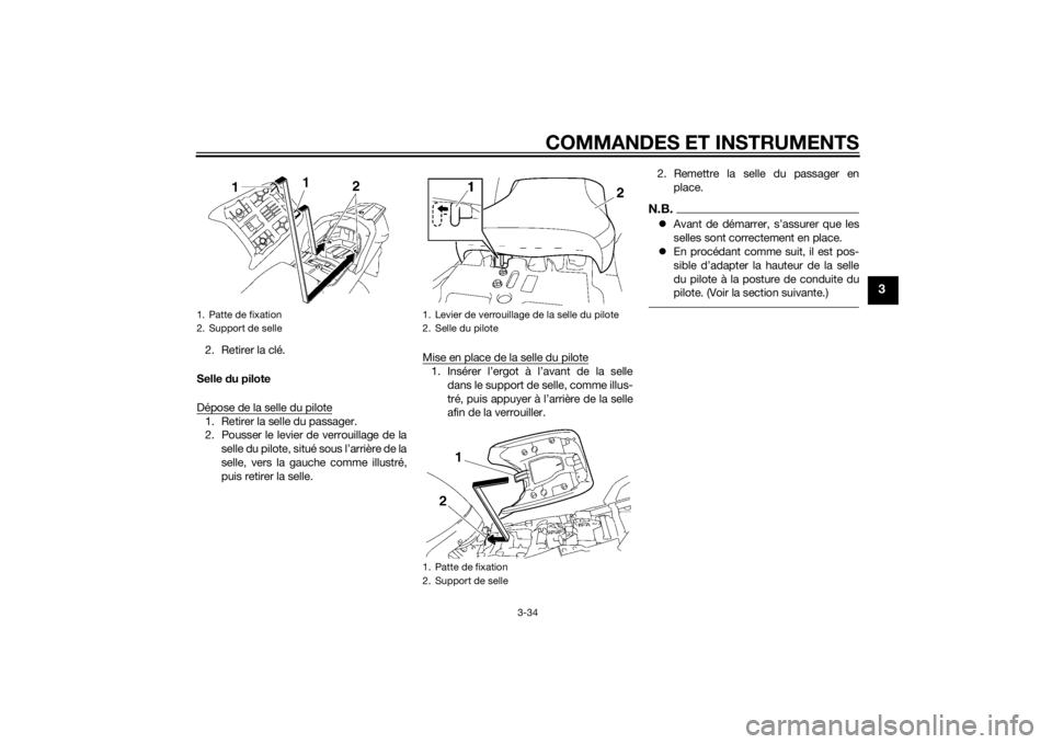 YAMAHA FJR1300AE 2014 Notices Demploi (in French) COMMANDES ET INSTRUMENTS
3-34
3
2. Retirer la clé.
Selle du pilote
Dépose de la selle du pilote1. Retirer la selle du passager.
2. Pousser le levier de verrouillage de la selle du pilote, situé so YAMAHA FJR1300AE 2014 Notices Demploi (in French) COMMANDES ET INSTRUMENTS
3-34
3
2. Retirer la clé.
Selle du pilote
Dépose de la selle du pilote1. Retirer la selle du passager.
2. Pousser le levier de verrouillage de la selle du pilote, situé so