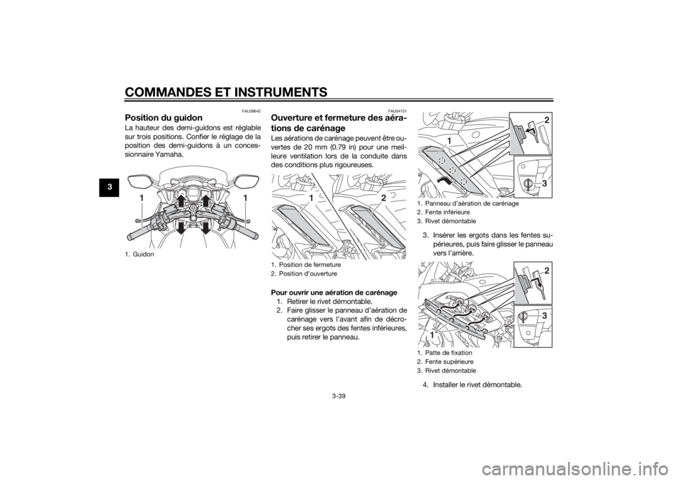 YAMAHA FJR1300AE 2014 Notices Demploi (in French) COMMANDES ET INSTRUMENTS
3-39
3
FAU39642
Position du gui donLa hauteur des demi-guidons est réglable
sur trois positions. Confier le réglage de la
position des demi-guidons à un conces-
sionnaire Y YAMAHA FJR1300AE 2014 Notices Demploi (in French) COMMANDES ET INSTRUMENTS
3-39
3
FAU39642
Position du gui donLa hauteur des demi-guidons est réglable
sur trois positions. Confier le réglage de la
position des demi-guidons à un conces-
sionnaire Y