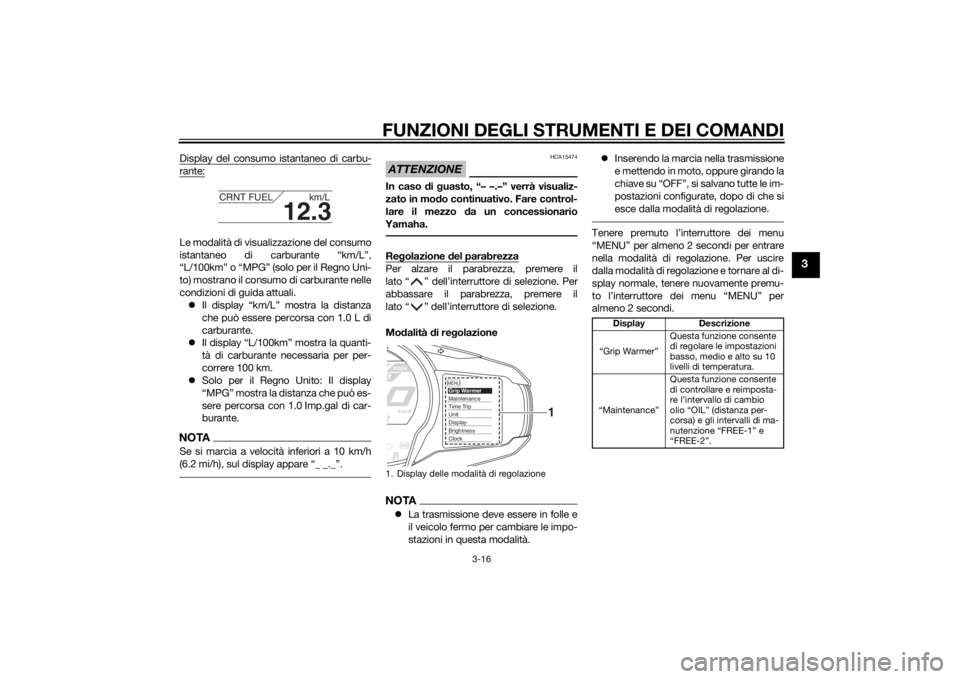 YAMAHA FJR1300AE 2014 Manuale duso (in Italian) FUNZIONI DEGLI STRUMENTI E DEI COMANDI
3-16
3
Display del consumo istantaneo di carbu-rante:Le modalità di visualizzazione del consumo
istantaneo di carburante “km/L”,
“L/100km” o “MPG” ( YAMAHA FJR1300AE 2014 Manuale duso (in Italian) FUNZIONI DEGLI STRUMENTI E DEI COMANDI
3-16
3
Display del consumo istantaneo di carbu-rante:Le modalità di visualizzazione del consumo
istantaneo di carburante “km/L”,
“L/100km” o “MPG” (