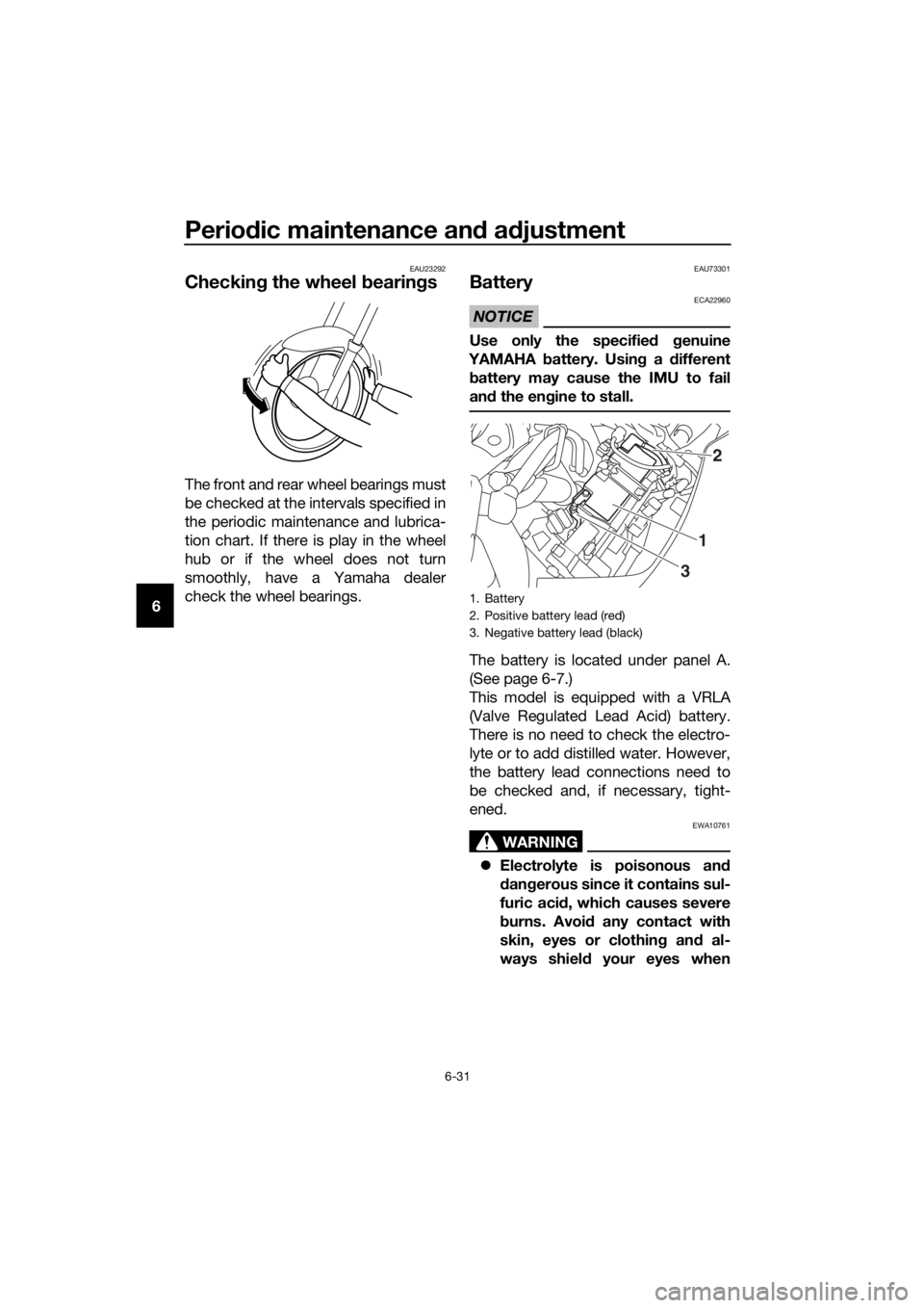 YAMAHA FJR1300AS 2020 Owners Manual Periodic maintenance an d a djustment
6-31
6
EAU23292
Checkin g the wheel b earings
The front and rear wheel bearings must
be checked at the intervals specified in
the periodic maintenance and lubrica YAMAHA FJR1300AS 2020 Owners Manual Periodic maintenance an d a djustment
6-31
6
EAU23292
Checkin g the wheel b earings
The front and rear wheel bearings must
be checked at the intervals specified in
the periodic maintenance and lubrica