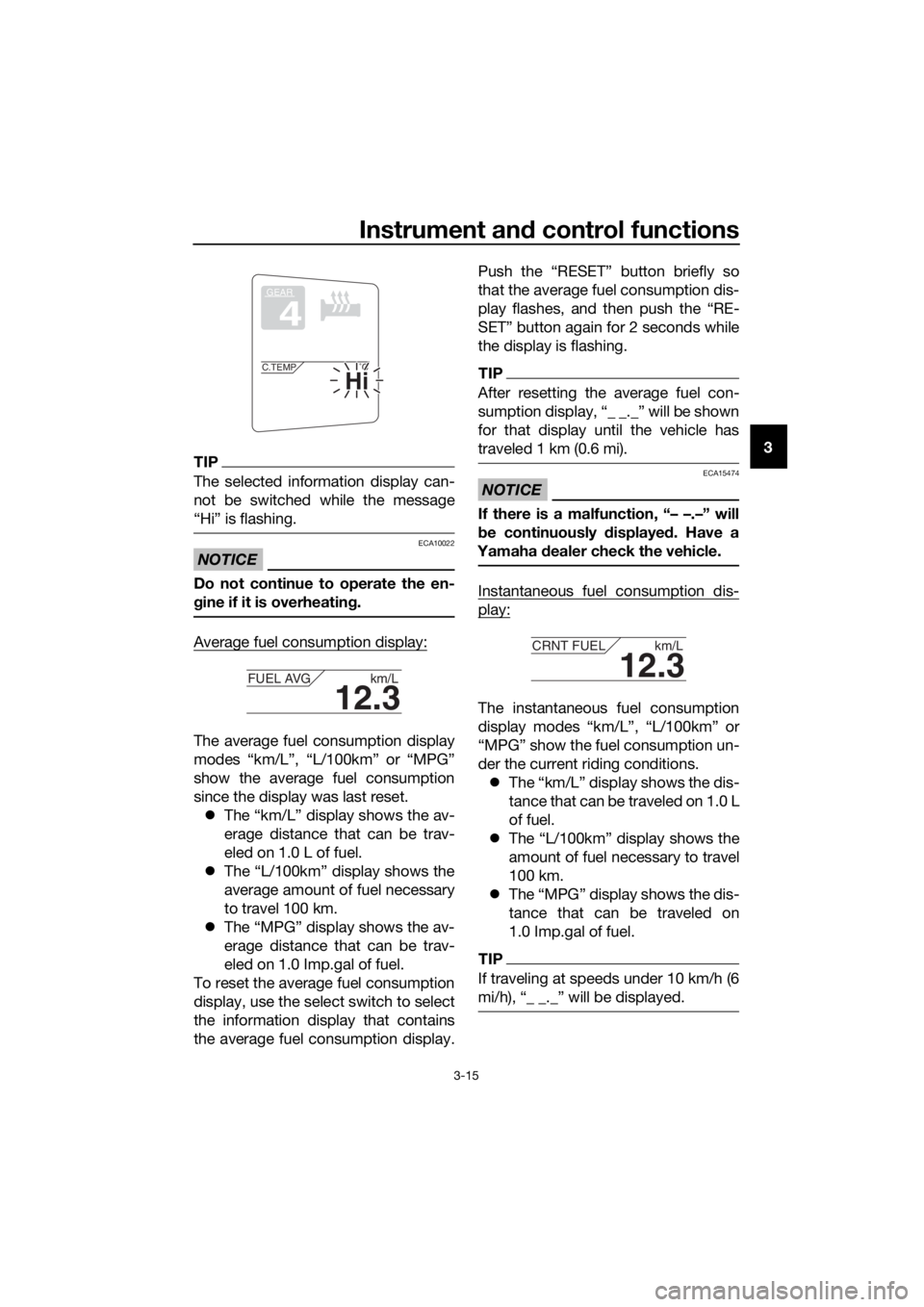 YAMAHA FJR1300AS 2020  Owners Manual Instrument and control functions
3-15
3TIP
The selected information display can-
not be switched while the message
“Hi” is flashing.
NOTICE
ECA10022
Do not continue to operate the en-
g ine if it 