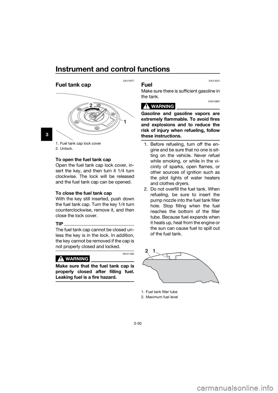 YAMAHA FJR1300AS 2020 Service Manual Instrument and control functions
3-30
3
EAU13077
Fuel tank cap
To open the fuel tank cap
Open the fuel tank cap lock cover, in-
sert the key, and then turn it 1/4 turn
clockwise. The lock will be rele YAMAHA FJR1300AS 2020 Service Manual Instrument and control functions
3-30
3
EAU13077
Fuel tank cap
To open the fuel tank cap
Open the fuel tank cap lock cover, in-
sert the key, and then turn it 1/4 turn
clockwise. The lock will be rele