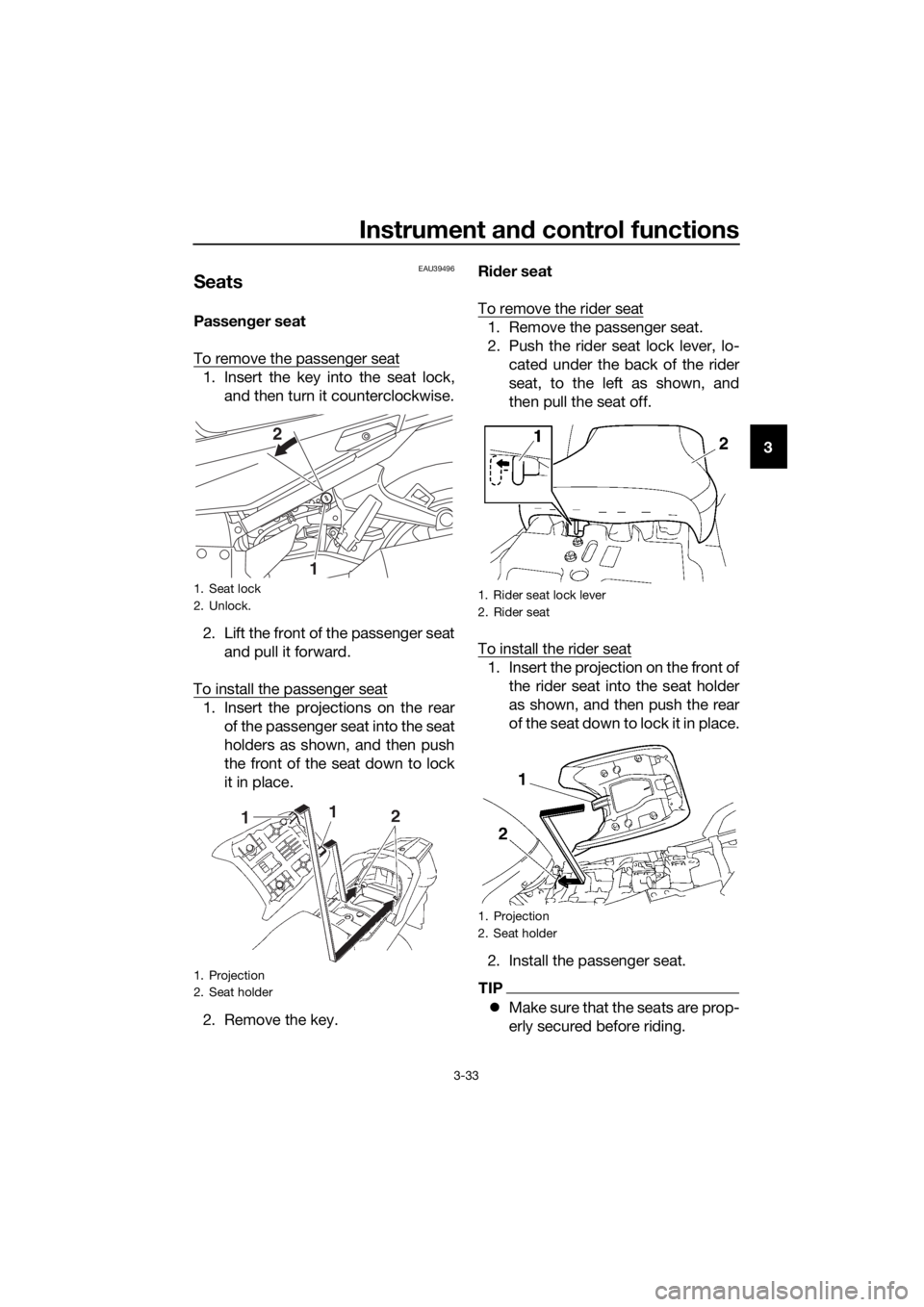 YAMAHA FJR1300AS 2020 Service Manual Instrument and control functions
3-33
3
EAU39496
Seats
Passen ger seat
To remove the passenger seat
1. Insert the key into the seat lock, and then turn it counterclockwise.
2. Lift the front of the pa YAMAHA FJR1300AS 2020 Service Manual Instrument and control functions
3-33
3
EAU39496
Seats
Passen ger seat
To remove the passenger seat
1. Insert the key into the seat lock, and then turn it counterclockwise.
2. Lift the front of the pa