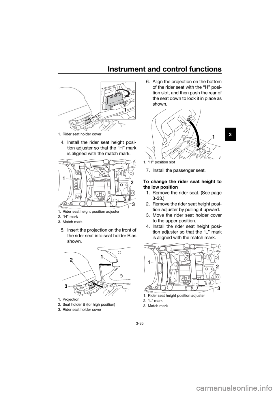 YAMAHA FJR1300AS 2020 Service Manual Instrument and control functions
3-35
3
4. Install the rider seat height posi- tion adjuster so that the “H” mark
is aligned with the match mark.
5. Insert the projection on the front of the rider YAMAHA FJR1300AS 2020 Service Manual Instrument and control functions
3-35
3
4. Install the rider seat height posi- tion adjuster so that the “H” mark
is aligned with the match mark.
5. Insert the projection on the front of the rider