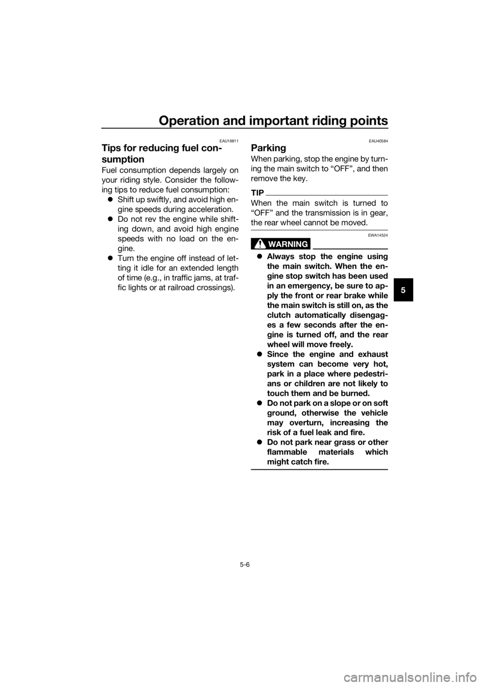 YAMAHA FJR1300AS 2020 Manual PDF Operation and important ri din g points
5-6
5
EAU16811
Tips for re ducin g fuel con-
sumption
Fuel consumption depends largely on
your riding style. Consider the follow-
ing tips to reduce fuel consum YAMAHA FJR1300AS 2020 Manual PDF Operation and important ri din g points
5-6
5
EAU16811
Tips for re ducin g fuel con-
sumption
Fuel consumption depends largely on
your riding style. Consider the follow-
ing tips to reduce fuel consum