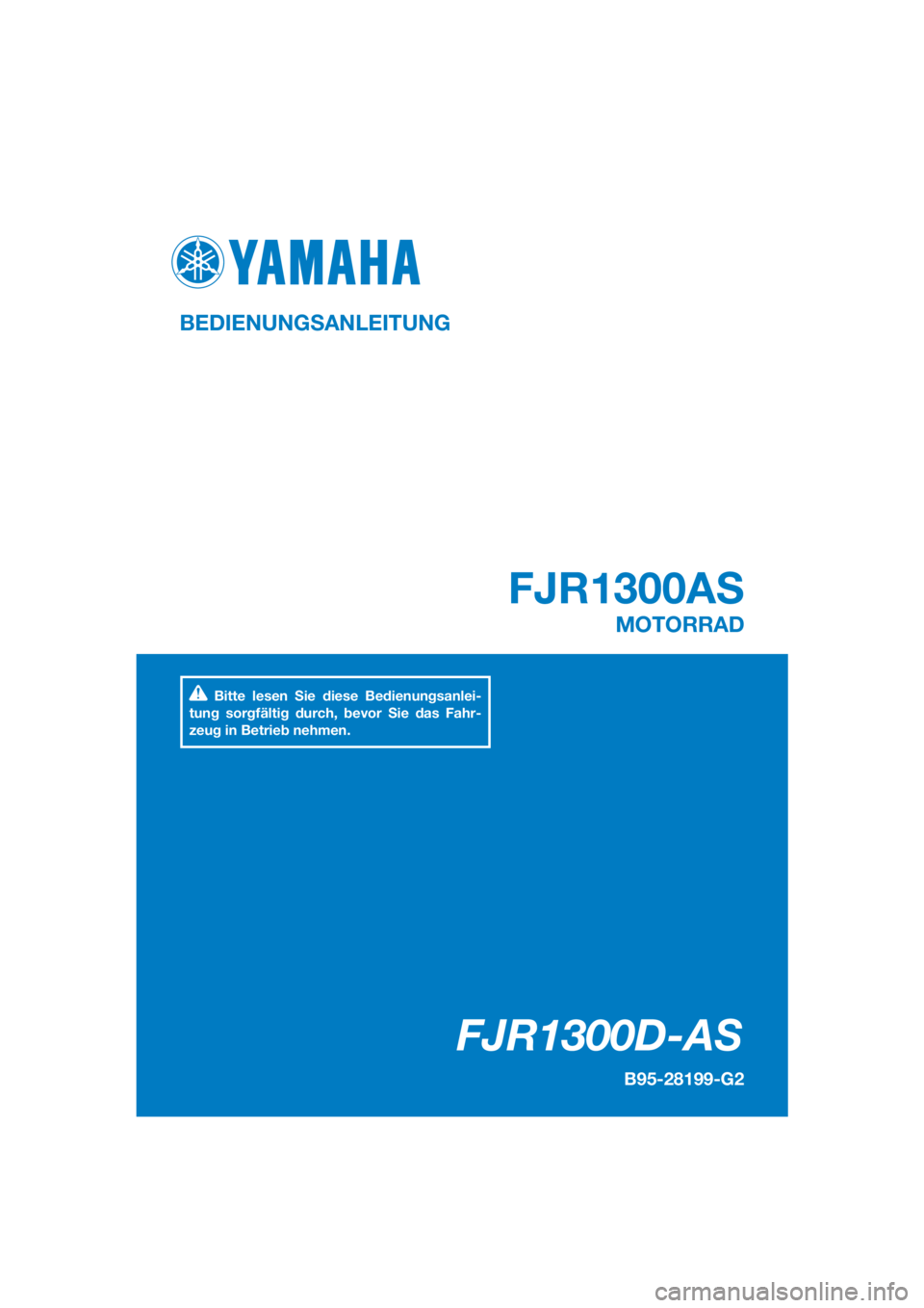 YAMAHA FJR1300AS 2020  Betriebsanleitungen (in German) DIC183
FJR1300D-AS
FJR1300AS
BEDIENUNGSANLEITUNG
B95-28199-G2
MOTORRAD
Bitte lesen Sie diese Bedienungsanlei-
tung sorgfältig durch, bevor Sie das Fahr-
zeug in Betrieb nehmen.
[German  (G)] 