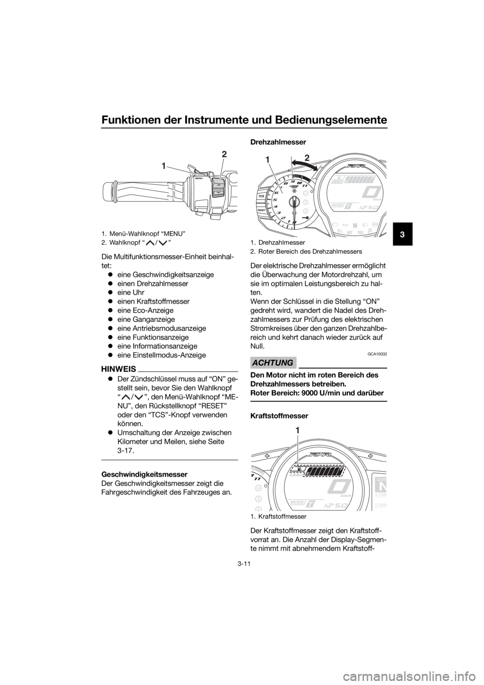 YAMAHA FJR1300AS 2020  Betriebsanleitungen (in German) Funktionen der Instrumente un d Be dienun gselemente
3-11
3
Die Multifunktionsmesser-Einheit beinhal-
tet:
 eine Geschwindigkeitsanzeige
 einen Drehzahlmesser
 eine Uhr
 einen Kraftstoffme