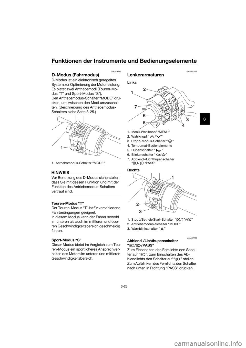 YAMAHA FJR1300AS 2020 Betriebsanleitungen (in German) Funktionen der Instrumente un d Be dienun gselemente
3-23
3
GAU49433
D-Mo dus (Fahrmo dus)
D-Modus ist ein elektronisch geregeltes
System zur Optimierung der Motorleistung.
Es bietet zwei Antriebsmo YAMAHA FJR1300AS 2020 Betriebsanleitungen (in German) Funktionen der Instrumente un d Be dienun gselemente
3-23
3
GAU49433
D-Mo dus (Fahrmo dus)
D-Modus ist ein elektronisch geregeltes
System zur Optimierung der Motorleistung.
Es bietet zwei Antriebsmo